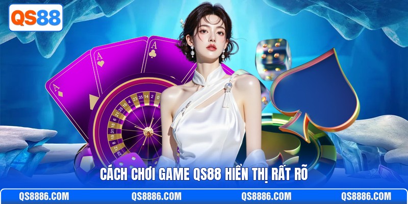 Cách chơi game QS88 hiển thị rất rõ